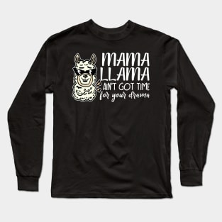 Mama llama aint got time for your drama funny Long Sleeve T-Shirt